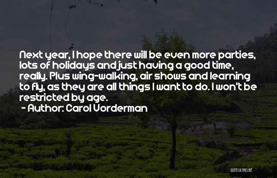 Carol Vorderman Quotes: Next Year, I Hope There Will Be Even More Parties, Lots Of Holidays And Just Having A Good Time, Really.