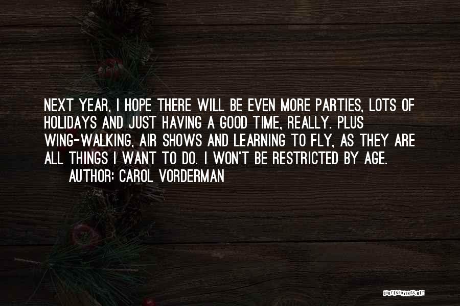 Carol Vorderman Quotes: Next Year, I Hope There Will Be Even More Parties, Lots Of Holidays And Just Having A Good Time, Really.