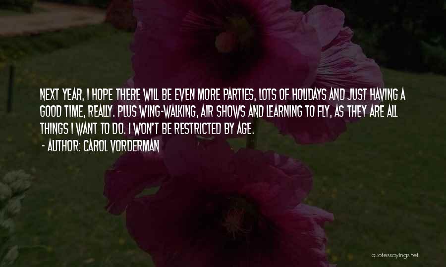 Carol Vorderman Quotes: Next Year, I Hope There Will Be Even More Parties, Lots Of Holidays And Just Having A Good Time, Really.