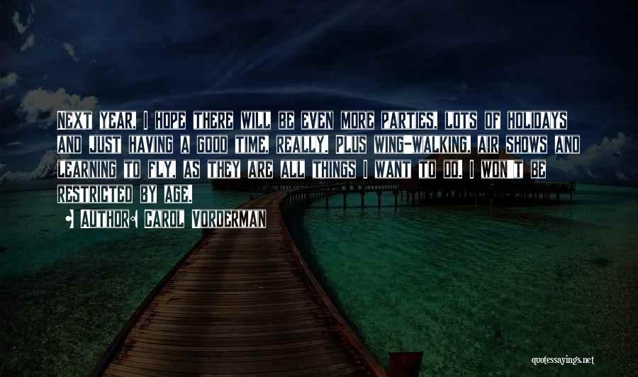 Carol Vorderman Quotes: Next Year, I Hope There Will Be Even More Parties, Lots Of Holidays And Just Having A Good Time, Really.