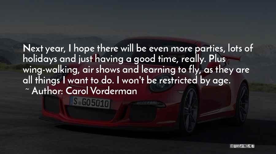 Carol Vorderman Quotes: Next Year, I Hope There Will Be Even More Parties, Lots Of Holidays And Just Having A Good Time, Really.