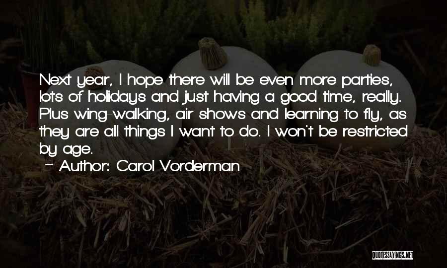 Carol Vorderman Quotes: Next Year, I Hope There Will Be Even More Parties, Lots Of Holidays And Just Having A Good Time, Really.