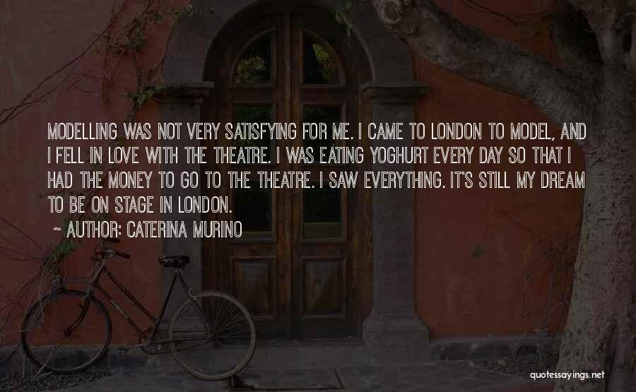 Caterina Murino Quotes: Modelling Was Not Very Satisfying For Me. I Came To London To Model, And I Fell In Love With The