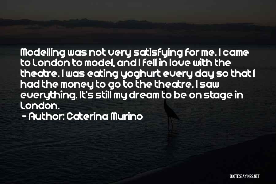 Caterina Murino Quotes: Modelling Was Not Very Satisfying For Me. I Came To London To Model, And I Fell In Love With The