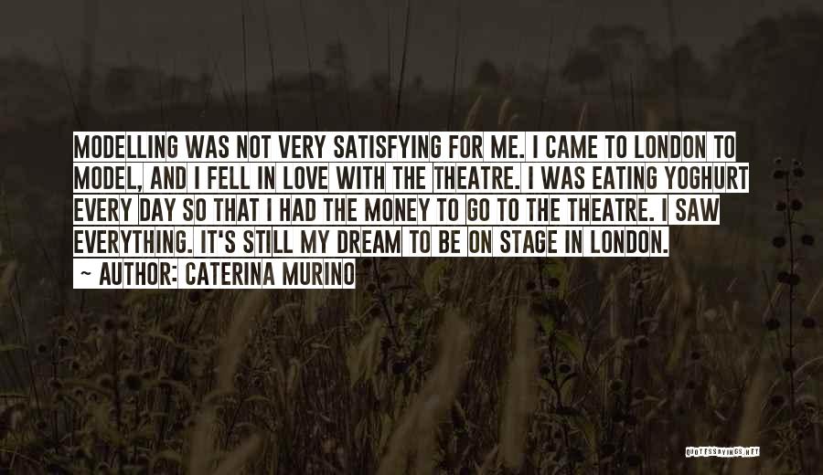 Caterina Murino Quotes: Modelling Was Not Very Satisfying For Me. I Came To London To Model, And I Fell In Love With The