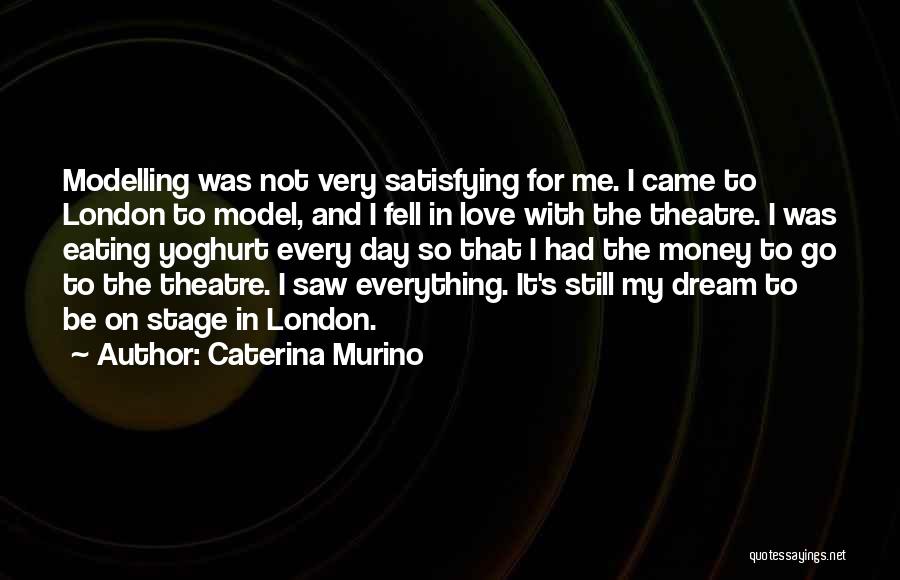 Caterina Murino Quotes: Modelling Was Not Very Satisfying For Me. I Came To London To Model, And I Fell In Love With The