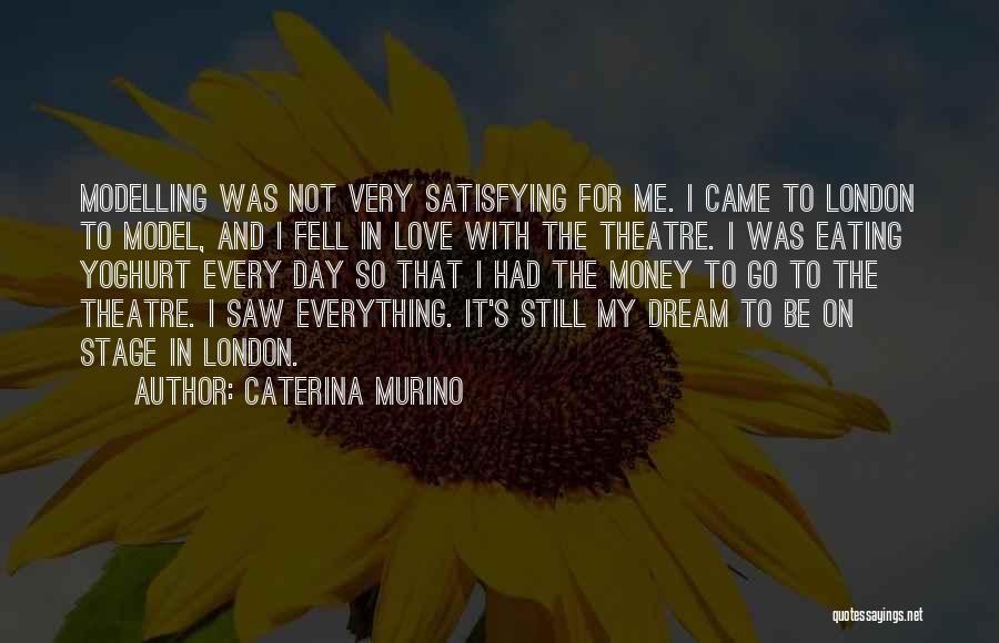 Caterina Murino Quotes: Modelling Was Not Very Satisfying For Me. I Came To London To Model, And I Fell In Love With The