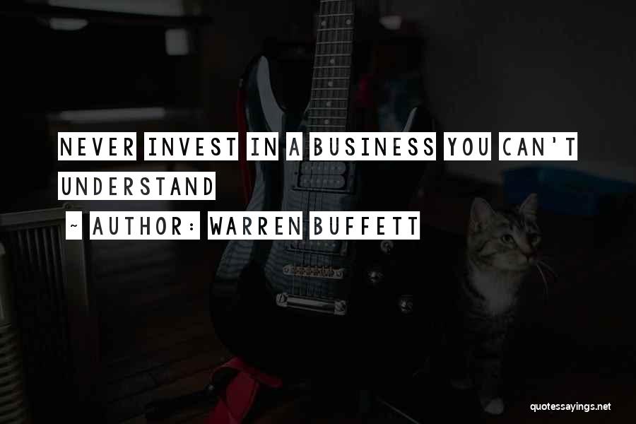 Warren Buffett Quotes: Never Invest In A Business You Can't Understand