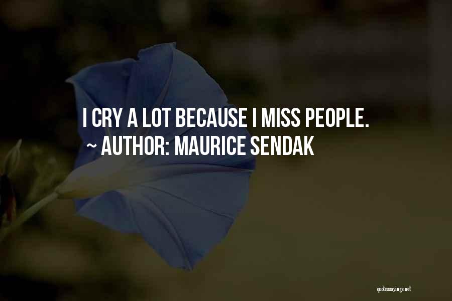 Maurice Sendak Quotes: I Cry A Lot Because I Miss People.