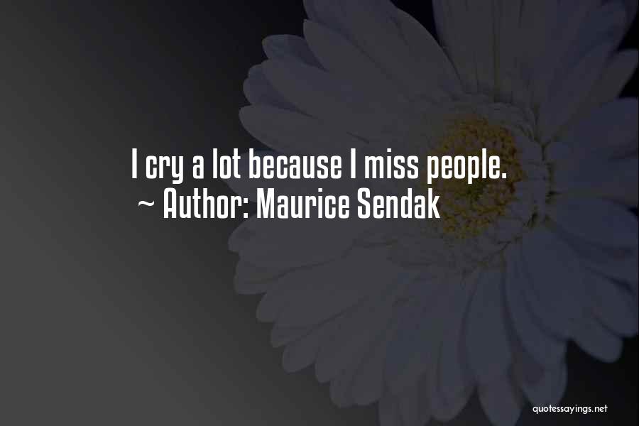 Maurice Sendak Quotes: I Cry A Lot Because I Miss People.