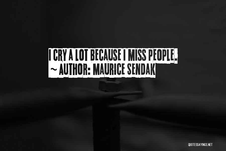 Maurice Sendak Quotes: I Cry A Lot Because I Miss People.