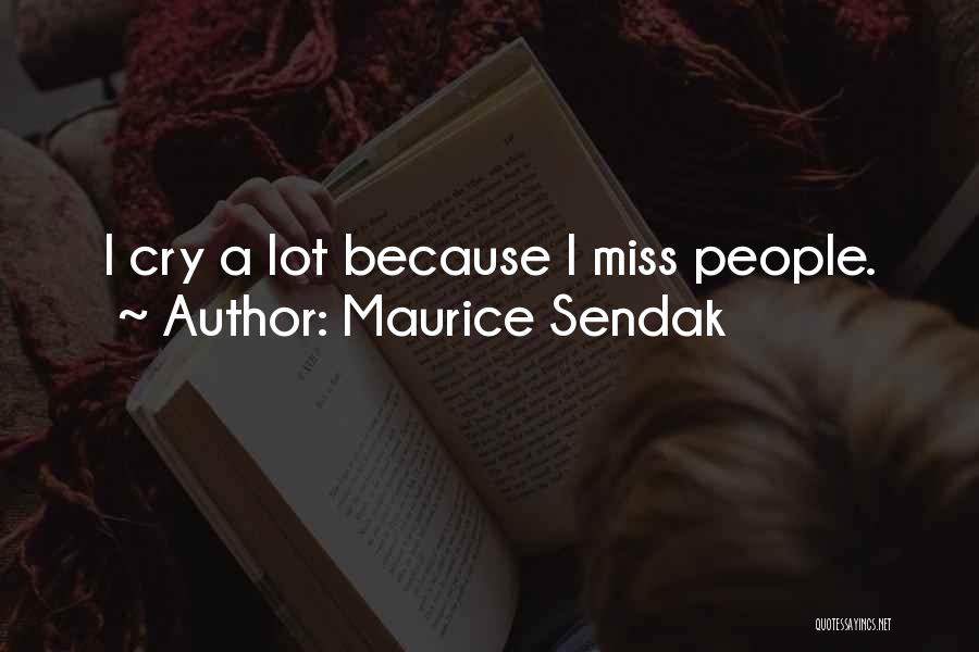 Maurice Sendak Quotes: I Cry A Lot Because I Miss People.