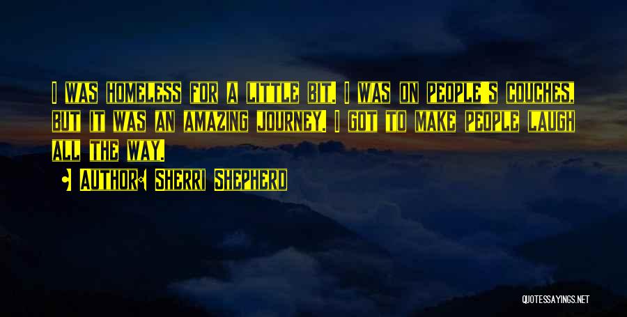 Sherri Shepherd Quotes: I Was Homeless For A Little Bit. I Was On People's Couches, But It Was An Amazing Journey. I Got