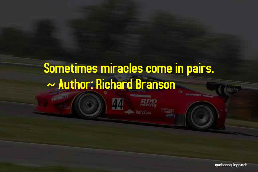 Richard Branson Quotes: Sometimes Miracles Come In Pairs.