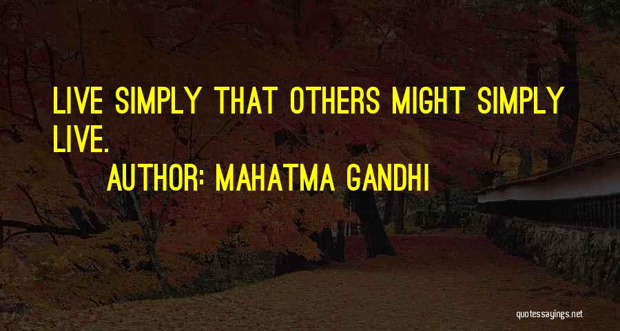 Mahatma Gandhi Quotes: Live Simply That Others Might Simply Live.