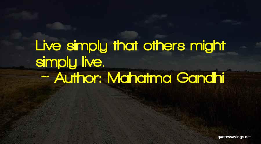 Mahatma Gandhi Quotes: Live Simply That Others Might Simply Live.