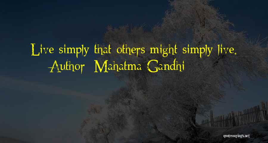 Mahatma Gandhi Quotes: Live Simply That Others Might Simply Live.