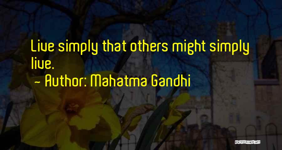 Mahatma Gandhi Quotes: Live Simply That Others Might Simply Live.