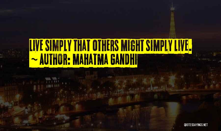 Mahatma Gandhi Quotes: Live Simply That Others Might Simply Live.