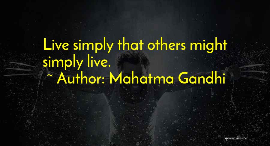 Mahatma Gandhi Quotes: Live Simply That Others Might Simply Live.