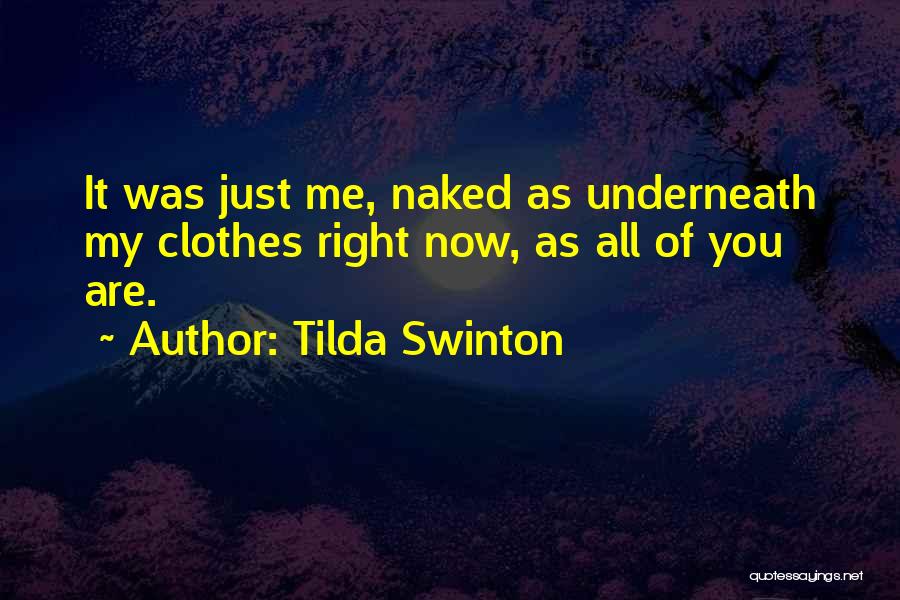 Tilda Swinton Quotes: It Was Just Me, Naked As Underneath My Clothes Right Now, As All Of You Are.