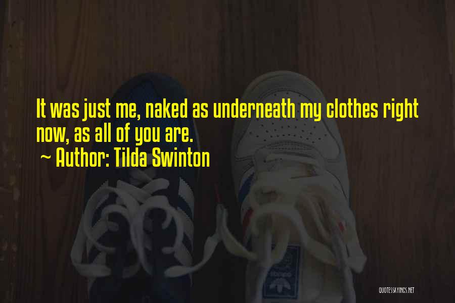 Tilda Swinton Quotes: It Was Just Me, Naked As Underneath My Clothes Right Now, As All Of You Are.