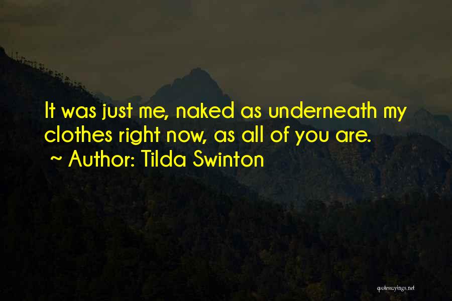 Tilda Swinton Quotes: It Was Just Me, Naked As Underneath My Clothes Right Now, As All Of You Are.