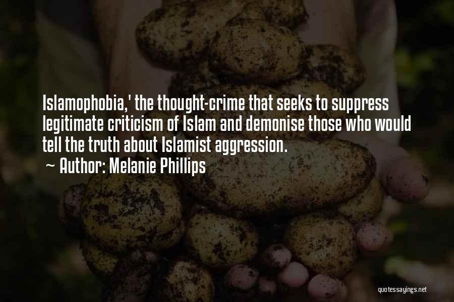 Melanie Phillips Quotes: Islamophobia,' The Thought-crime That Seeks To Suppress Legitimate Criticism Of Islam And Demonise Those Who Would Tell The Truth About