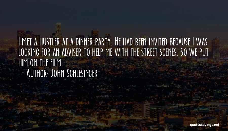 John Schlesinger Quotes: I Met A Hustler At A Dinner Party. He Had Been Invited Because I Was Looking For An Adviser To