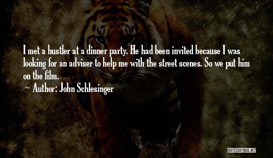 John Schlesinger Quotes: I Met A Hustler At A Dinner Party. He Had Been Invited Because I Was Looking For An Adviser To