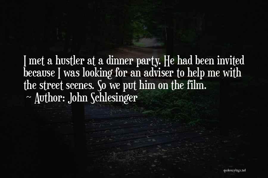 John Schlesinger Quotes: I Met A Hustler At A Dinner Party. He Had Been Invited Because I Was Looking For An Adviser To