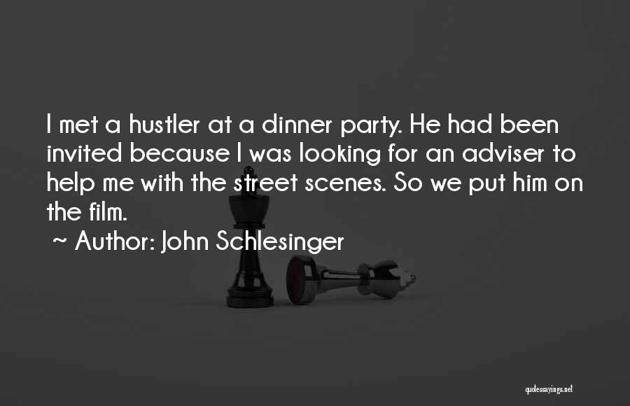 John Schlesinger Quotes: I Met A Hustler At A Dinner Party. He Had Been Invited Because I Was Looking For An Adviser To