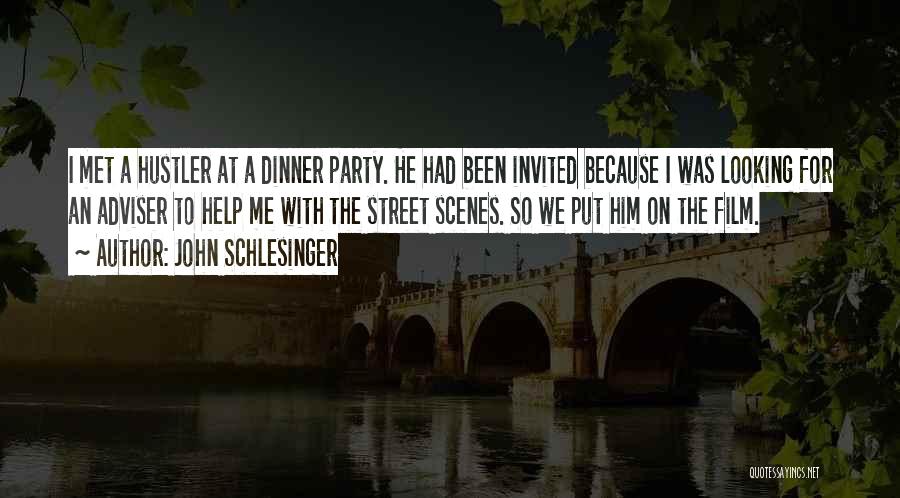 John Schlesinger Quotes: I Met A Hustler At A Dinner Party. He Had Been Invited Because I Was Looking For An Adviser To