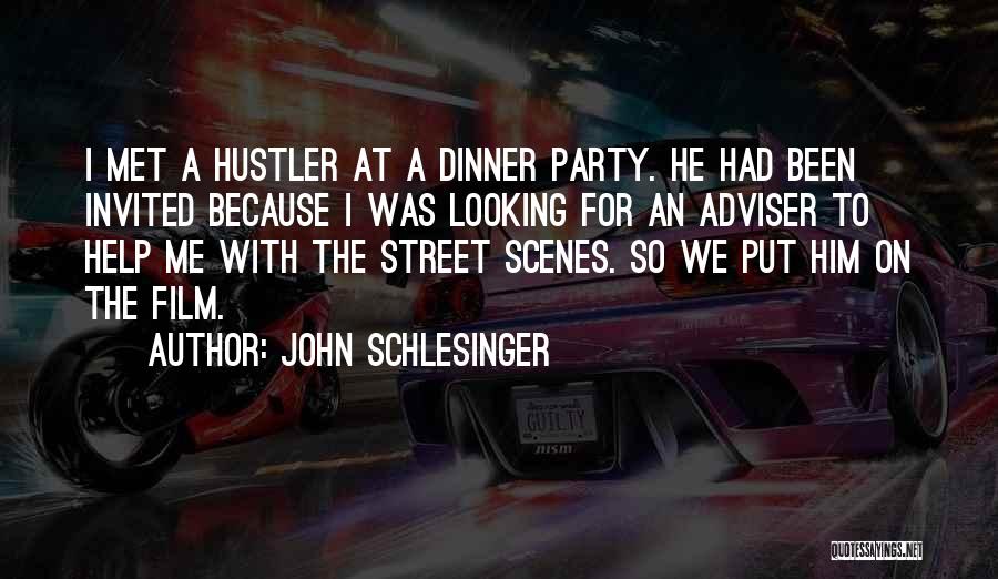 John Schlesinger Quotes: I Met A Hustler At A Dinner Party. He Had Been Invited Because I Was Looking For An Adviser To