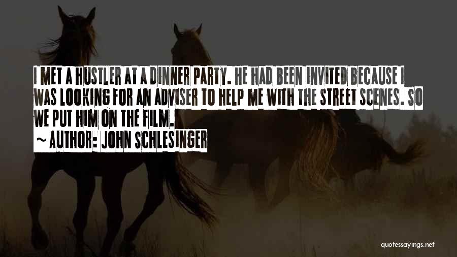 John Schlesinger Quotes: I Met A Hustler At A Dinner Party. He Had Been Invited Because I Was Looking For An Adviser To