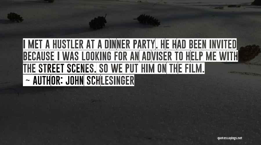 John Schlesinger Quotes: I Met A Hustler At A Dinner Party. He Had Been Invited Because I Was Looking For An Adviser To