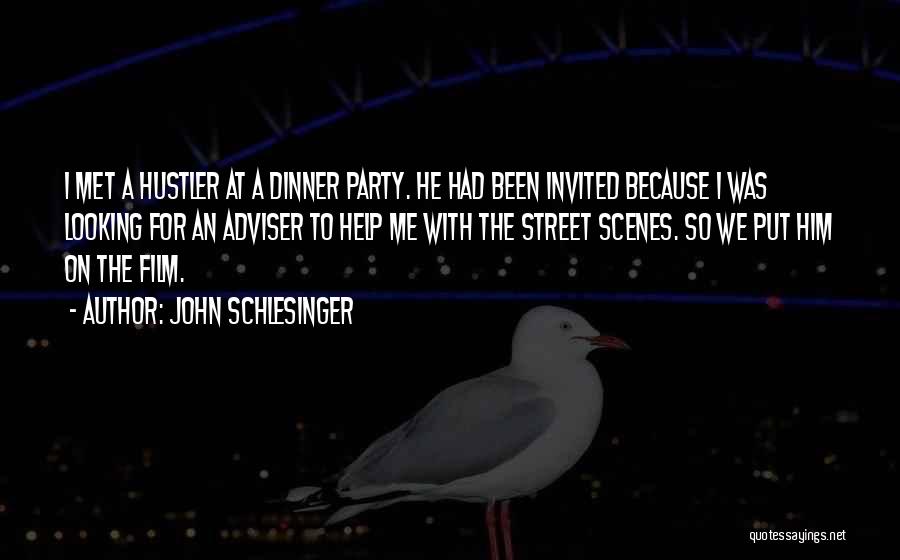 John Schlesinger Quotes: I Met A Hustler At A Dinner Party. He Had Been Invited Because I Was Looking For An Adviser To