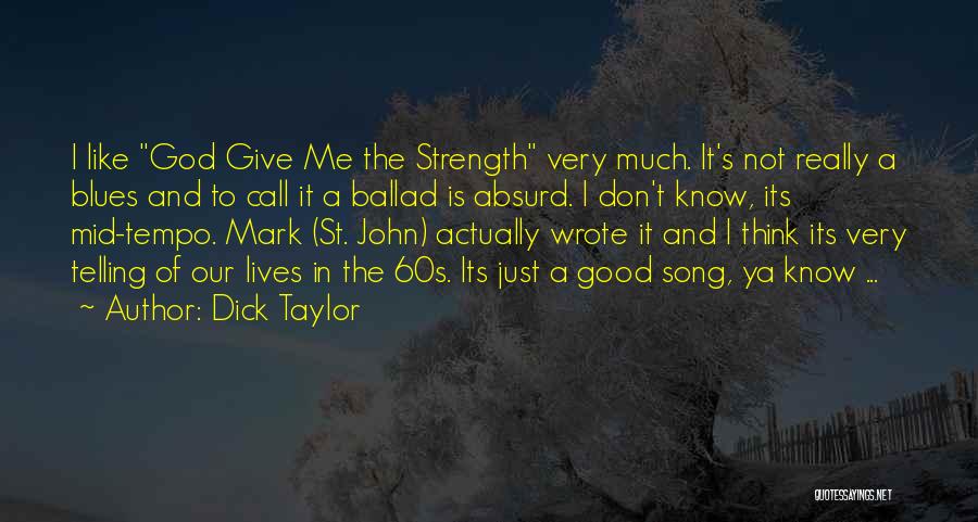 60s Song Quotes By Dick Taylor