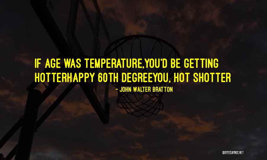 60th Birthday Quotes By John Walter Bratton 60th Birthday Quotes By John Walter Bratton