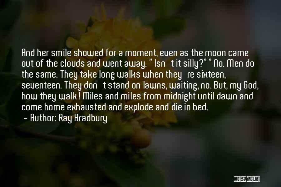 Ray Bradbury Quotes: And Her Smile Showed For A Moment, Even As The Moon Came Out Of The Clouds And Went Away. Isn't