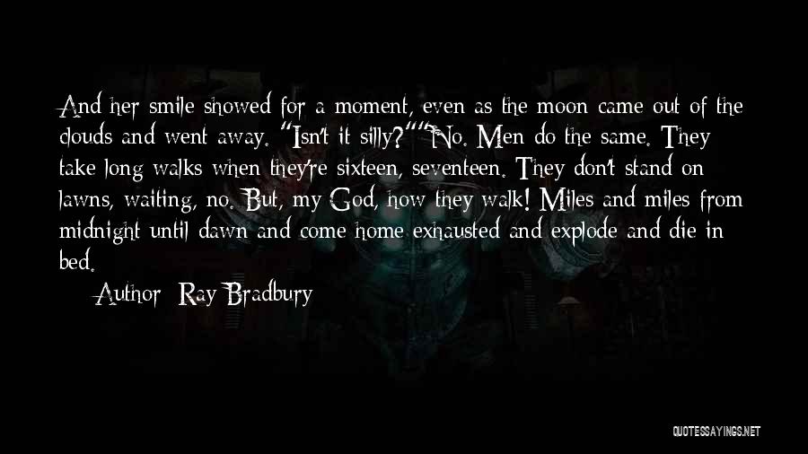 Ray Bradbury Quotes: And Her Smile Showed For A Moment, Even As The Moon Came Out Of The Clouds And Went Away. Isn't