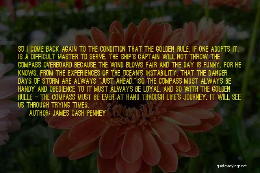 James Cash Penney Quotes: So I Come Back Again To The Condition That The Golden Rule, If One Adopts It, Is A Difficult Master