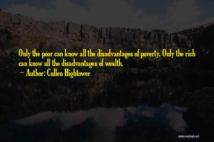 Cullen Hightower Quotes: Only The Poor Can Know All The Disadvantages Of Poverty. Only The Rich Can Know All The Disadvantages Of Wealth.