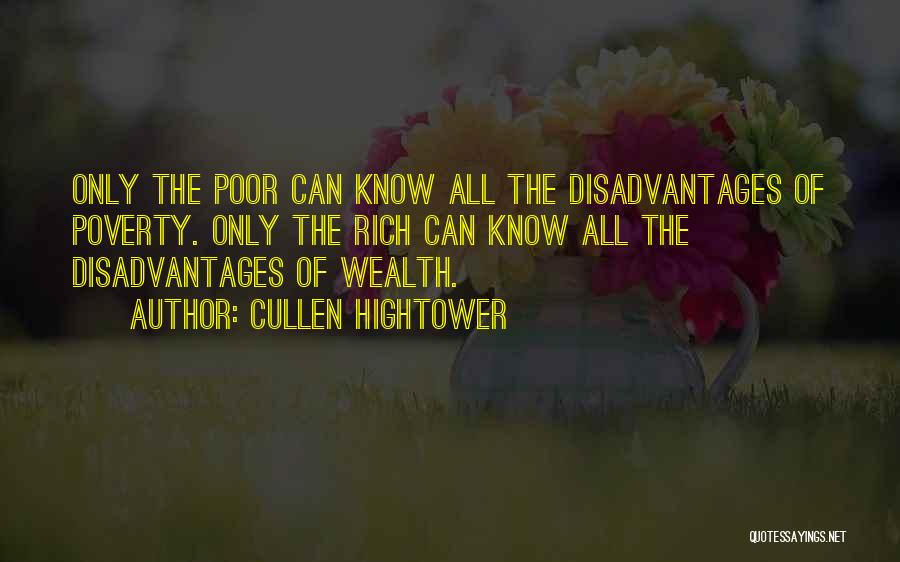Cullen Hightower Quotes: Only The Poor Can Know All The Disadvantages Of Poverty. Only The Rich Can Know All The Disadvantages Of Wealth.