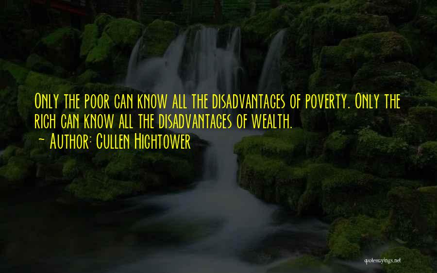 Cullen Hightower Quotes: Only The Poor Can Know All The Disadvantages Of Poverty. Only The Rich Can Know All The Disadvantages Of Wealth.