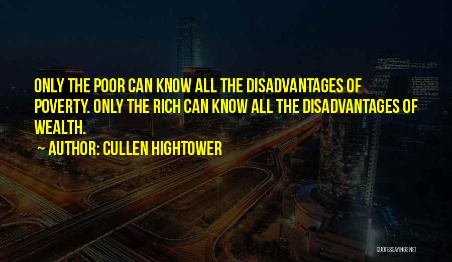 Cullen Hightower Quotes: Only The Poor Can Know All The Disadvantages Of Poverty. Only The Rich Can Know All The Disadvantages Of Wealth.