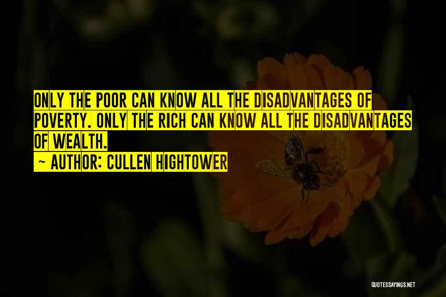 Cullen Hightower Quotes: Only The Poor Can Know All The Disadvantages Of Poverty. Only The Rich Can Know All The Disadvantages Of Wealth.