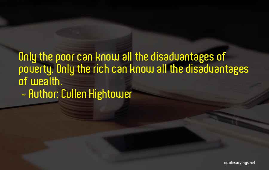 Cullen Hightower Quotes: Only The Poor Can Know All The Disadvantages Of Poverty. Only The Rich Can Know All The Disadvantages Of Wealth.