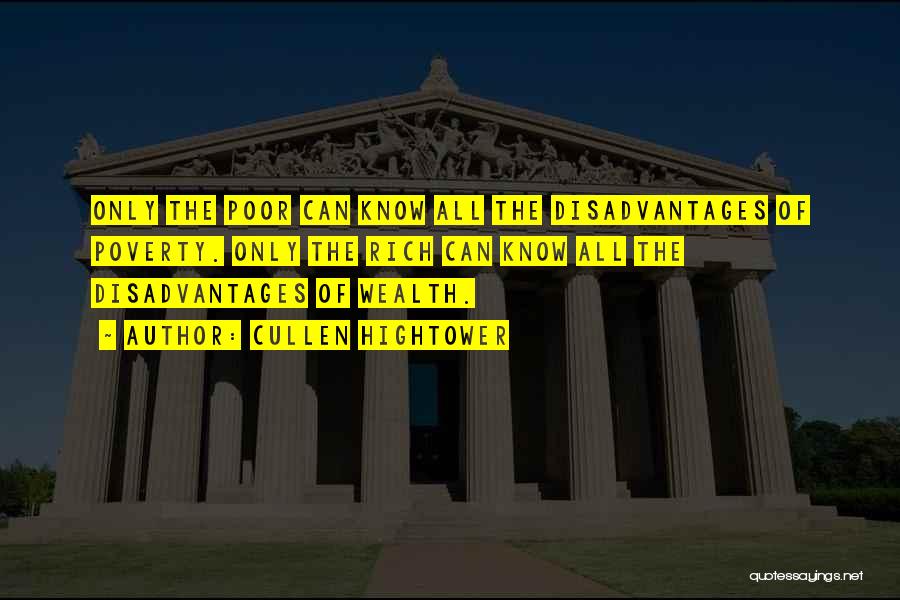 Cullen Hightower Quotes: Only The Poor Can Know All The Disadvantages Of Poverty. Only The Rich Can Know All The Disadvantages Of Wealth.