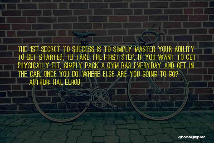 Hal Elrod Quotes: The 1st Secret To Success Is To Simply Master Your Ability To Get Started, To Take The First Step. If
